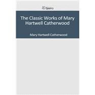 The Classic Works of Mary Hartwell Catherwood by Catherwood, Mary Hartwell, 9781501095146