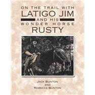 On the Trail with Latigo Jim and His Wonder Horse Rusty by Bunton, Jack; Bunton, Rebecca (CON), 9781796055146