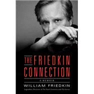 The Friedkin Connection by Friedkin, William, 9780061775147