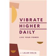 Vibrate Higher Daily by Delia, Lalah, 9780062905147