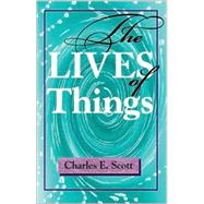 The Lives of Things by Scott, Charles E., 9780253215147