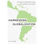Harnessing Globalization: The Promotion of Nontraditional Foreign Direct Investment in Latin America by Nelson, Roy C., 9780271035147