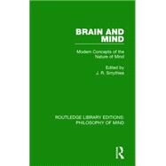 Brain and Mind: Modern Concepts of the Nature of Mind by Smythies; John Raymond, 9781138825147