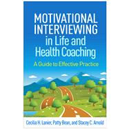 Motivational Interviewing in Life and Health Coaching A Guide to Effective Practice by Lanier, Cecilia H.; Bean, Patty; Arnold, Stacey C., 9781462555147