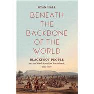 Beneath the Backbone of the World by Hall, Ryan, 9781469655147