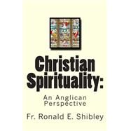 Christian Spirituality by Shibley, Ronald E., Ph.d., 9781502765147
