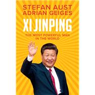 Xi Jinping The Most Powerful Man in the World by Aust, Stefan; Geiges, Adrian, 9781509555147