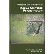 Principles and Techniques of Trauma-centered Psychotherapy by Johnson, David Read, Ph.D., 9781585625147