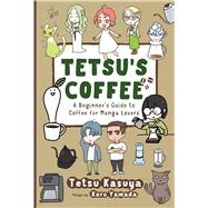 Tetsu's Coffee A Beginner's Guide to Coffee for Manga Lovers by Kasuya, Tetsu, 9781642735147
