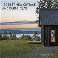 150 Best New Cottage and Cabin Ideas by Zamora, Francesc, 9780062995148