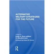 Alternative Military Strategies For The Future by Dunn, Keith A., 9780367155148