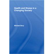 Health and Illness in a Changing Society by Bury,Michael, 9780415115148