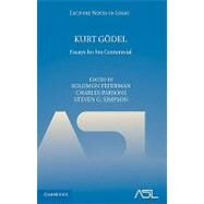 Kurt Gödel: Essays for his Centennial by Edited by Solomon Feferman , Charles Parsons , Stephen G. Simpson, 9780521115148