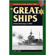 The Great Ships British Battleships in World War II by Smith, Peter C.,, 9780811735148