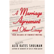 A Marriage Agreement and Other Essays Four Decades of Feminist Writing by Shulman, Alix Kates, 9781453255148