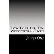 Toby Tyler by Otis, James, 9781502825148