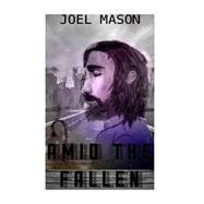 Amid the Fallen by Mason, Joel Rilley; Kennealy, Julia, 9781522935148