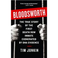 Bloodsworth The True Story of One Man's Triumph over Injustice by Junkin, Tim, 9781565125148