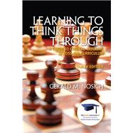 Learning to Think Things Through A Guide to Critical Thinking Across the Curriculum by Nosich, Gerald M., 9780137085149