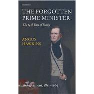 The Forgotten Prime Minister: The 14th Earl of Derby Volume II: Achievement, 1851-1869 by Hawkins, Angus, 9780199605149