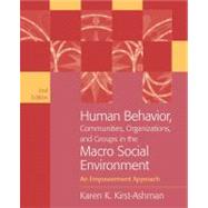Human Behavior, Communities, Organizations, and Groups in the Macro Social Environment An Empowerment Approach by Kirst-Ashman, Karen K., 9780495095149