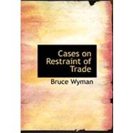 Cases on Restraint of Trade by Wyman, Bruce, 9780554875149