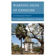 Warning Signs of Genocide An Anthropological Perspective by Anderson, E.N.; Anderson, Barbara A., 9780739175149