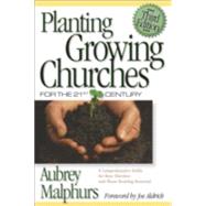 Planting Growing Churches for the 21st Century : A Comprehensive Guide for New Churches and Those Desiring Renewal by Malphurs, Aubrey, 9780801065149