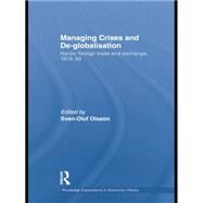 Managing Crises and De-Globalisation: Nordic Foreign Trade and Exchange, 1919-1939 by Olsson; Sven-Olof, 9781138805149