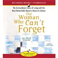 The Woman Who Can't Forget: The Extraordinary Story of Living with the Most Remarkable Memory Known to Science by Price, Jill, 9781436105149