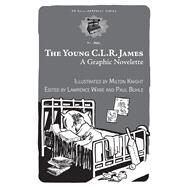 The Young C.L.R. James A Graphic Novelette by Buhle, Paul; Knight, Milton; Ware, Lawrence, 9781629635149