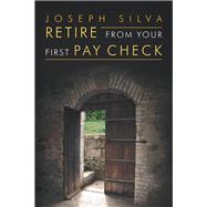 Retire from Your First Pay Check by Silva, Joseph, 9781796025149