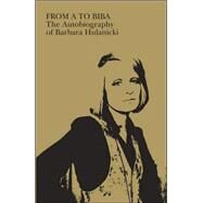 From A to Biba The Autobiography of Barbara Hulanicki by Hulanicki, Barbara, 9781851775149