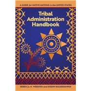 Tribal Administration Handbook: A Guide for Native Nations in the United States by Makwa Enewed, 9781938065149