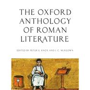 The Oxford Anthology of Roman Literature by Knox, Peter E.; McKeown, J. C., 9780195395150