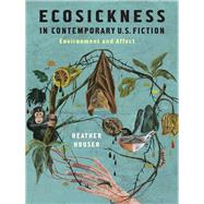 Ecosickness in Contemporary U.s. Fiction by Houser, Heather, 9780231165150