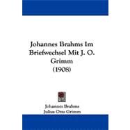 Johannes Brahms Im Briefwechsel Mit J. O. Grimm by Brahms, Johannes; Grimm, Julius Otto; Barth, Richard, 9781104275150