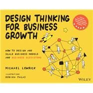 Design Thinking for Business Growth How to Design and Scale Business Models and Business Ecosystems by Lewrick, Michael, 9781119815150