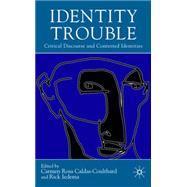 Identity Trouble Critical Discourse and Contested Identities by Caldas-Coulthard, Carmen Rosa; Iedema, Rick, 9781403945150