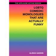 LGBTQ Comedic Monologues That Are Actually Funny by Gaddis, Alisha, 9781495025150
