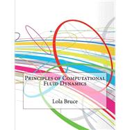 Principles of Computational Fluid Dynamics by Bruce, Lola B.; London College of Information Technology, 9781508745150