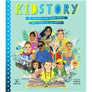 Kidstory 50 Children and Young People Who Shook Up the World by Adams, Tom; Walsh, Sarah, 9781534485150