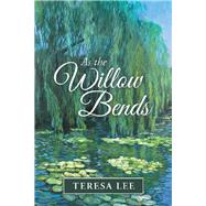 As the Willow Bends by Lee, Teresa, 9781973675150