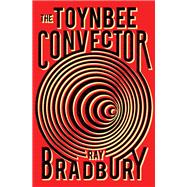 The Toynbee Convector by Bradbury, Ray, 9781982105150
