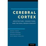 Cerebral Cortex Architecture, Connections, and the Dual Origin Concept by Pandya, Deepak; Petrides, Michael; Cipolloni, Patsy Benny, 9780195385151