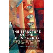 The Structure of the Open Society Social Ontology Meets Collective Ethics by Hindriks, Frank, 9780197815151