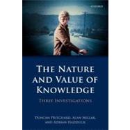 The Nature and Value of Knowledge Three Investigations by Pritchard, Duncan; Millar, Alan; Haddock, Adrian, 9780199655151