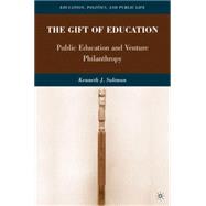 The Gift of Education Public Education and Venture Philanthropy by Saltman, Kenneth J., 9780230615151