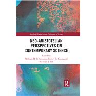 Neo-Aristotelian Perspectives on Contemporary Science by Simpson, William M. R.; Koons, Robert C.; Teh, Nicholas J., 9780367885151