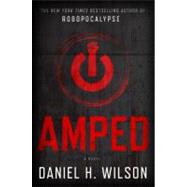 Amped : A Novel by Wilson, Daniel H., 9780385535151